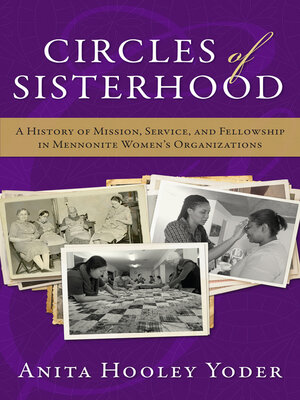 cover image of Circles of Sisterhood: a History of Mission, Service, and Fellowship in Mennonite Women's Organizations